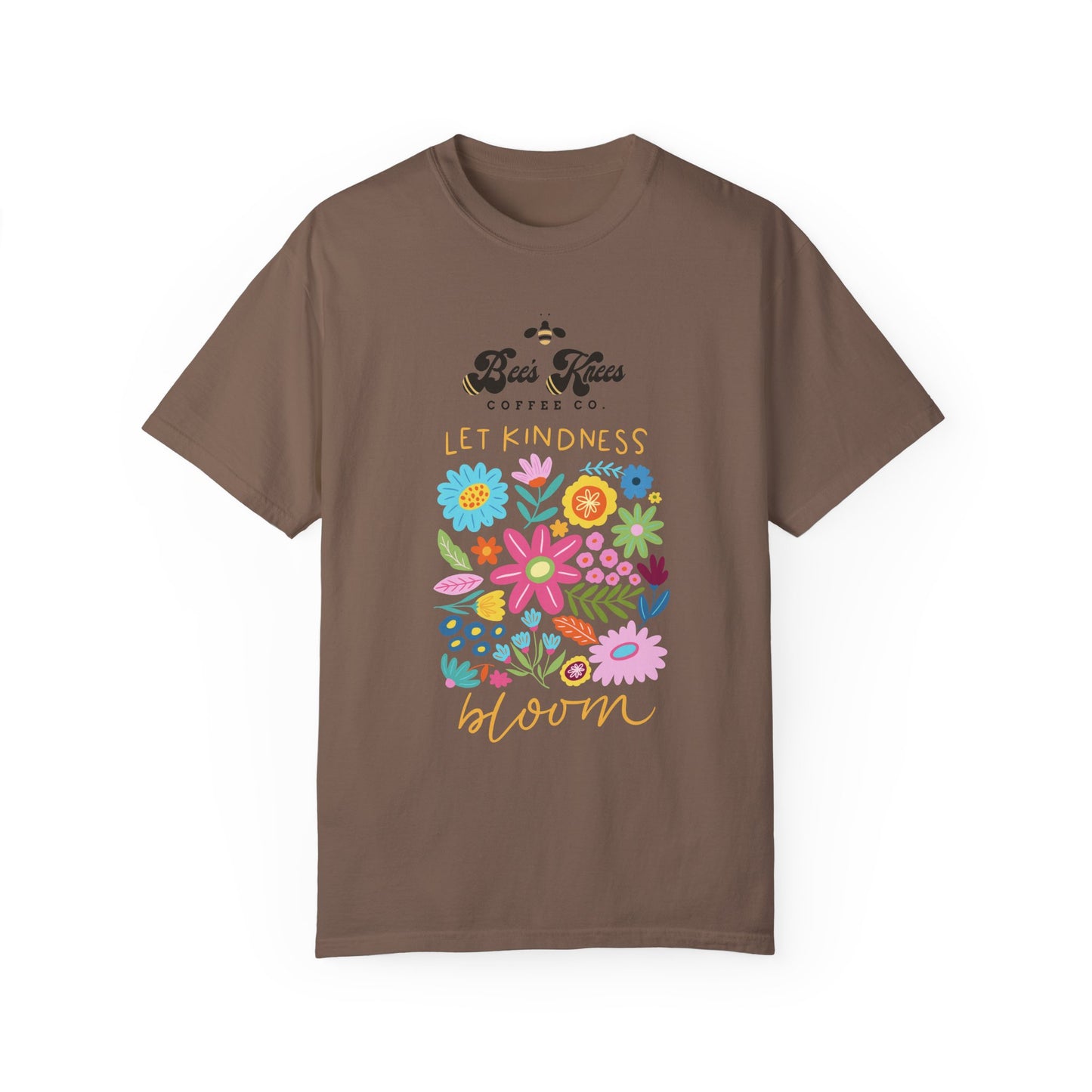 Bee's Knees / Let Kindness Bloom Unisex Garment-Dyed T-Shirt - Vibrant Floral Design for Comfort and Compassion