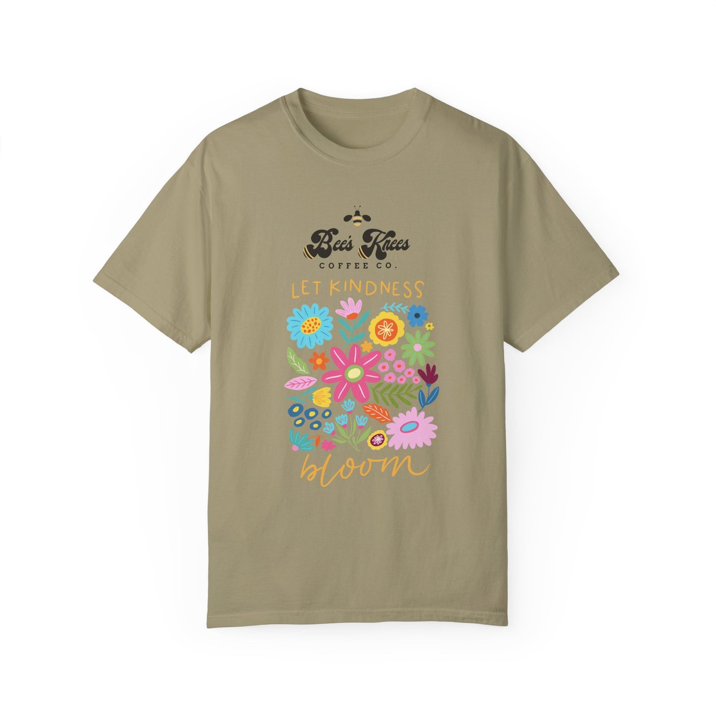 Bee's Knees / Let Kindness Bloom Unisex Garment-Dyed T-Shirt - Vibrant Floral Design for Comfort and Compassion