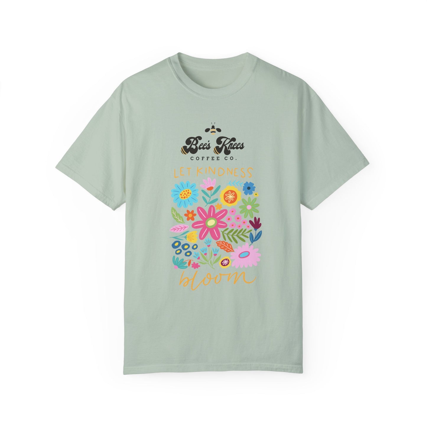 Bee's Knees / Let Kindness Bloom Unisex Garment-Dyed T-Shirt - Vibrant Floral Design for Comfort and Compassion
